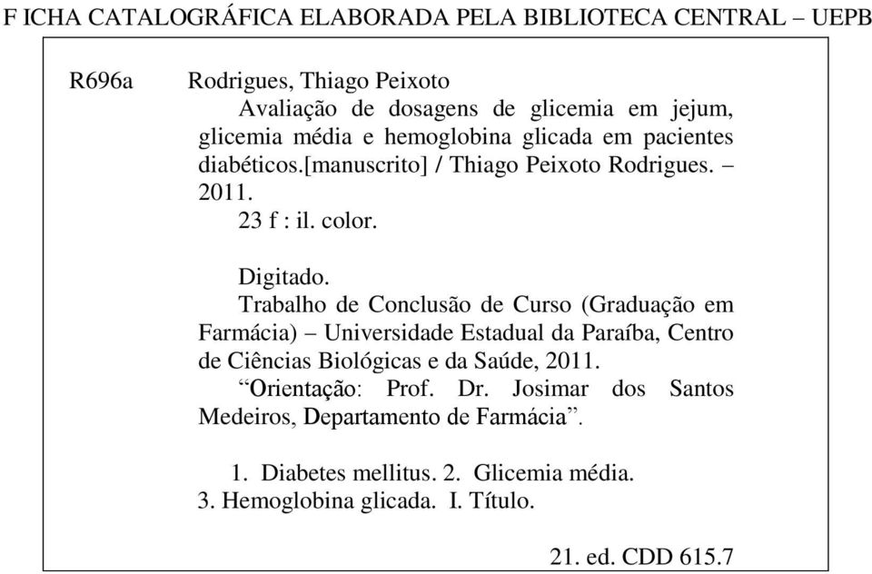Trabalho de Conclusão de Curso (Graduação em Farmácia) Universidade Estadual da Paraíba, Centro de Ciências Biológicas e da Saúde, 2011.