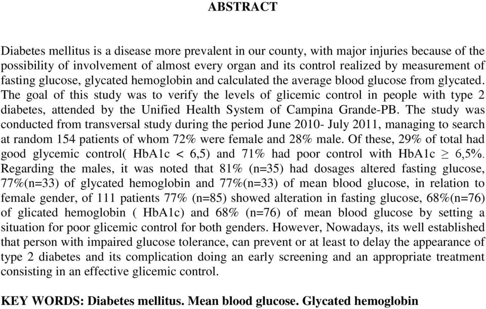 The goal of this study was to verify the levels of glicemic control in people with type 2 diabetes, attended by the Unified Health System of Campina Grande-PB.
