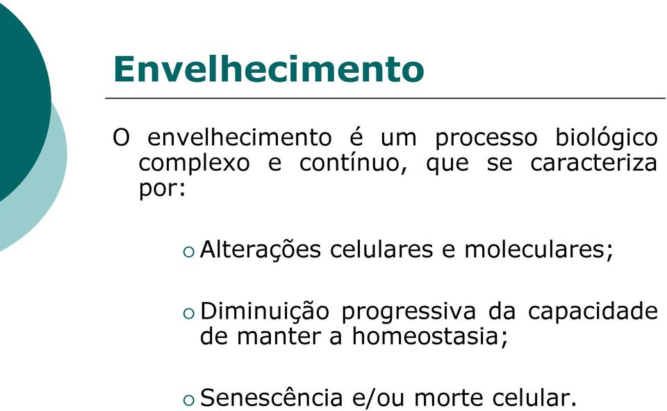 celulares e moleculares; Diminuição progressiva da