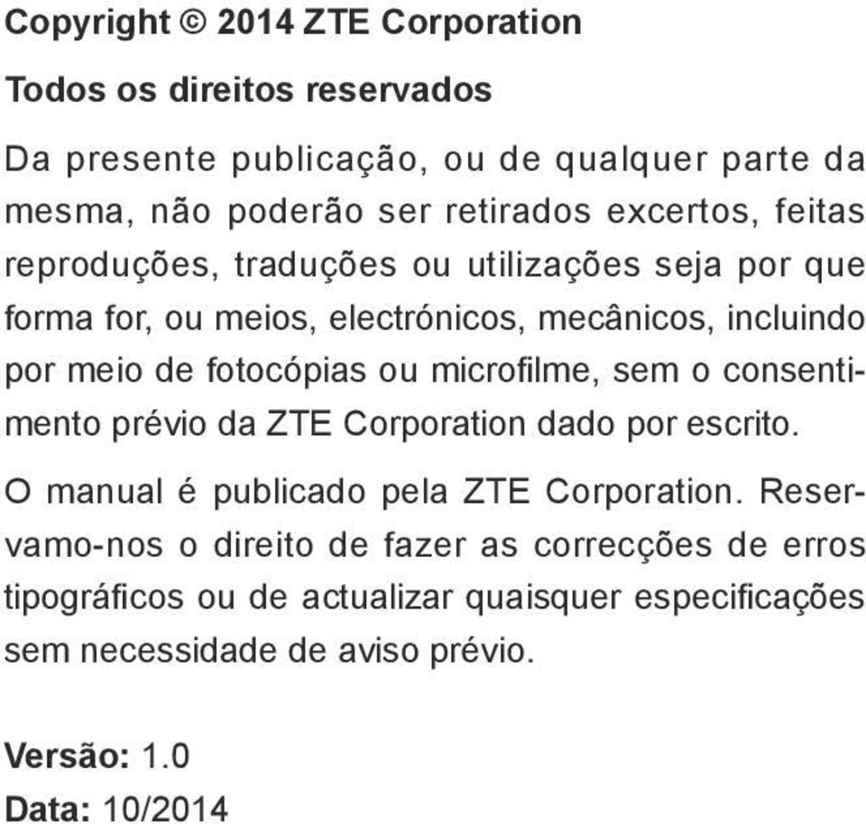 fotocópias ou microfilme, sem o consentimento prévio da ZTE Corporation dado por escrito. O manual é publicado pela ZTE Corporation.