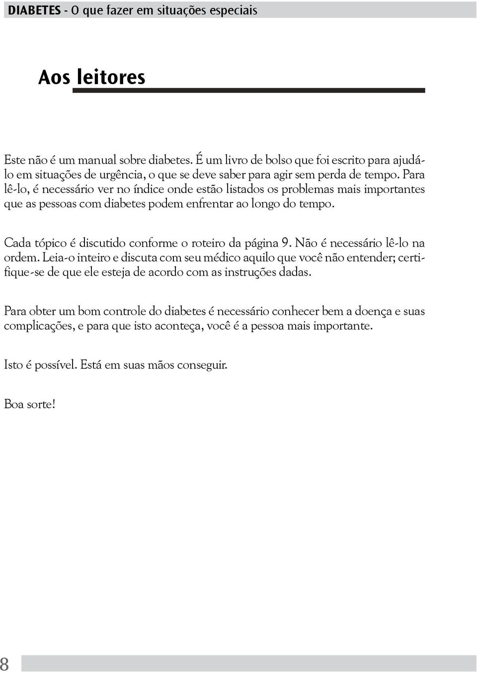 Cada tópico é discutido conforme o roteiro da página 9. Não é necessário lê-lo na ordem.