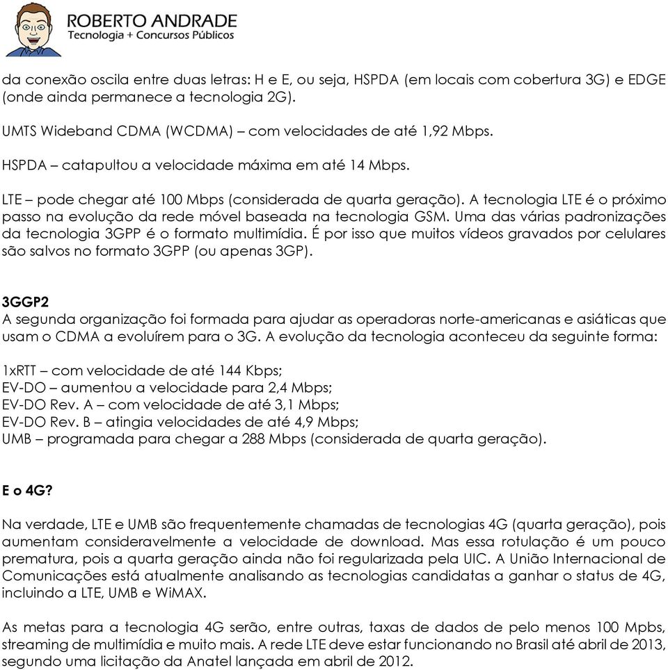 A tecnologia LTE é o próximo passo na evolução da rede móvel baseada na tecnologia GSM. Uma das várias padronizações da tecnologia 3GPP é o formato multimídia.