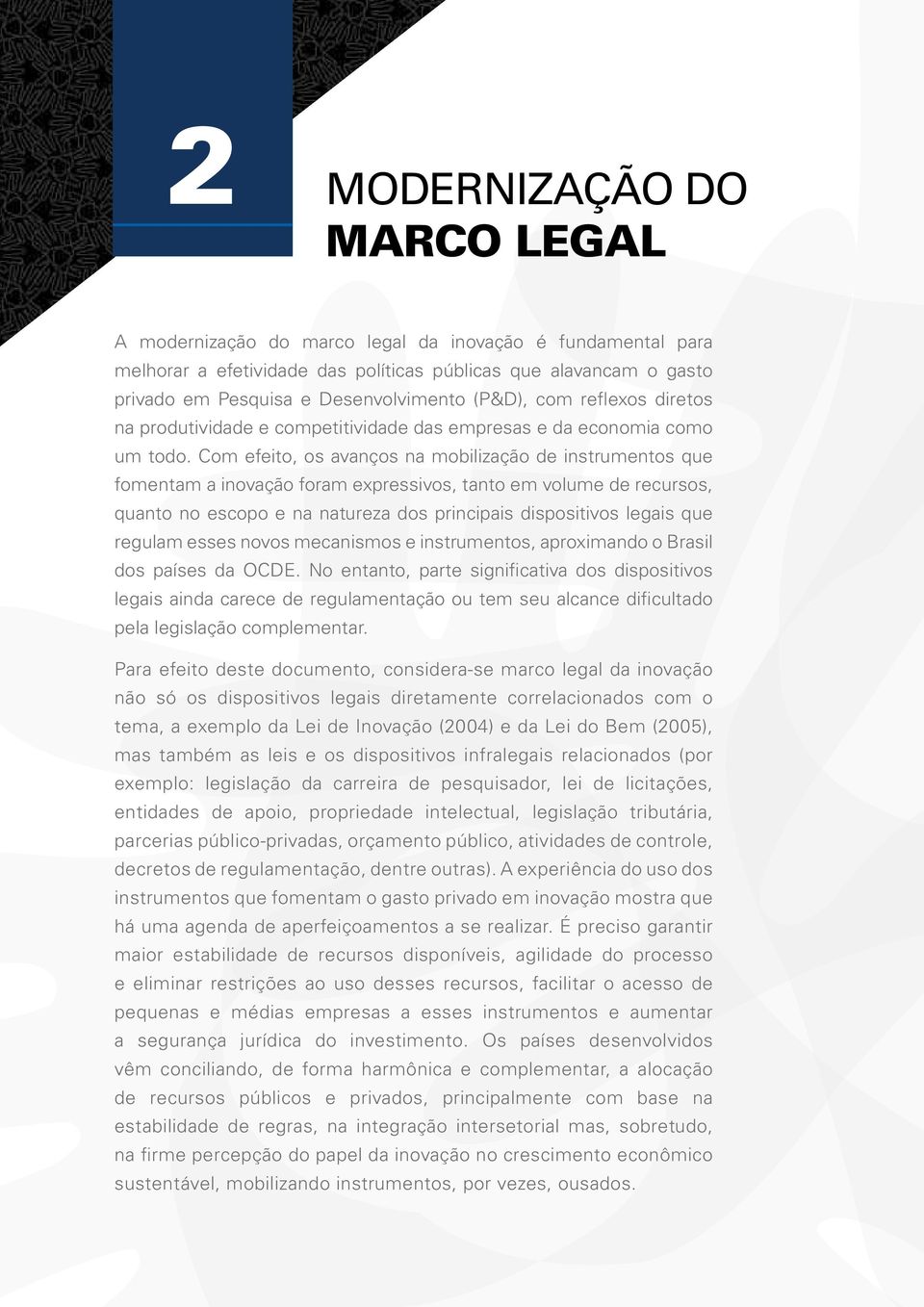 É preciso, ainda, tornar os incentivos fiscais mais acessíveis às empresas, ampliar os incentivos da Lei do Bem, inclusive para outros tributos.