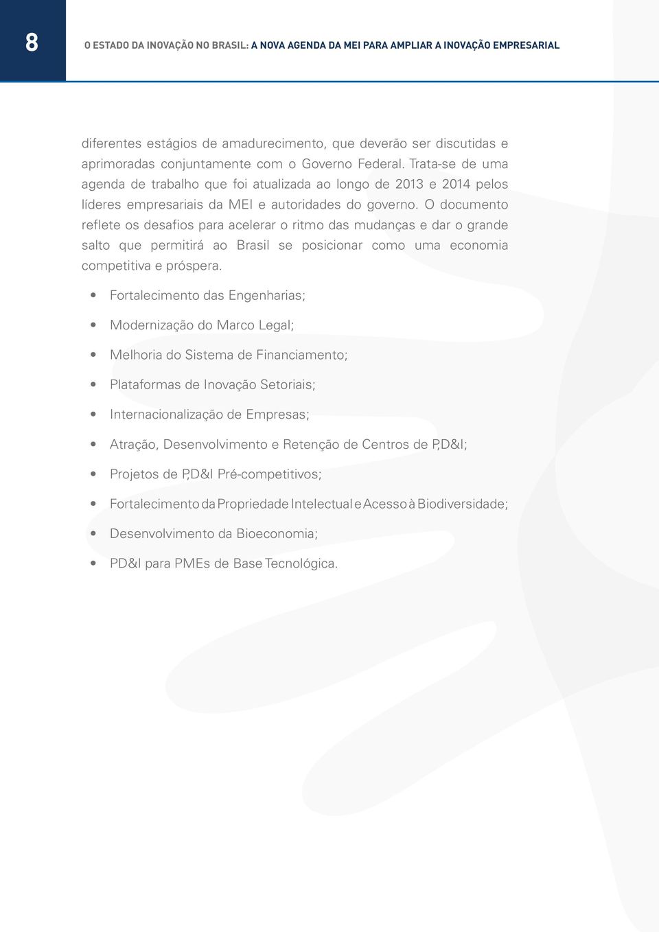 Tornar as escolas mais internacionais induz o aumento da cooperação em projetos de pesquisa internacionais e sua eficiência e, ao mesmo tempo, gera um benchmark natural para a avaliação de qualidade