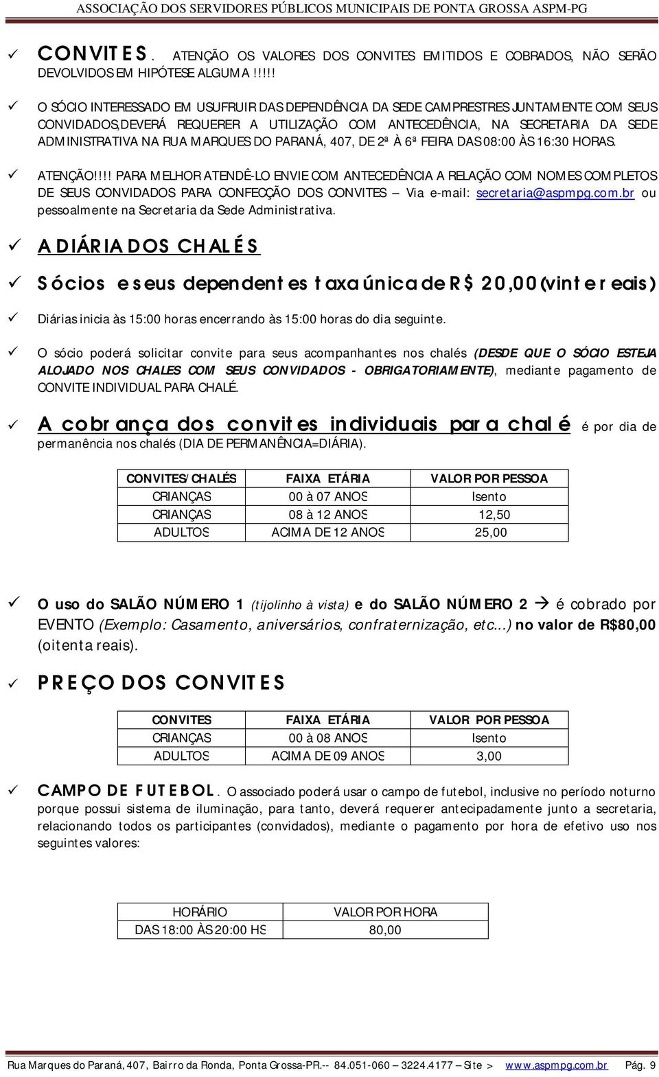 MARQUES DO PARANÁ, 407, DE 2ª À 6ª FEIRA DAS 08:00 ÀS 16:30 HORAS. ATENÇÃO!