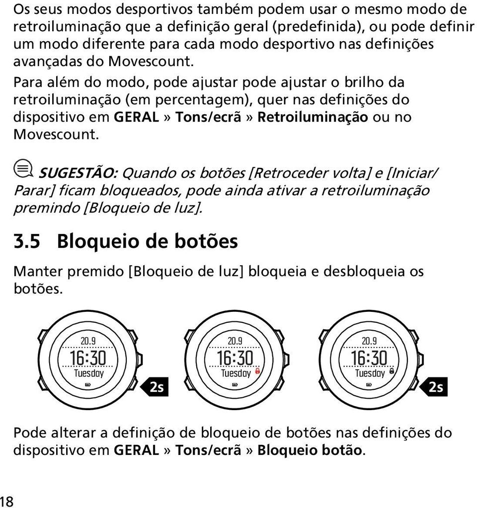 SUGESTÃO: Quando os botões [Retroceder volta] e [Iniciar/ Parar] ficam bloqueados, pode ainda ativar a retroiluminação premindo [Bloqueio de luz]. 3.