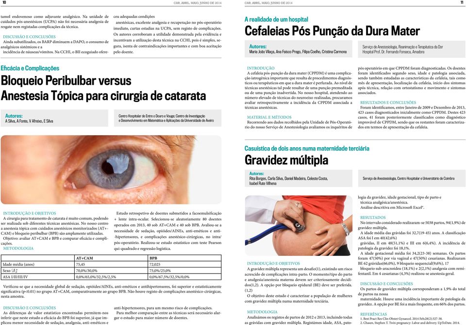 Na CCHI, o BII ecoguiado ofereceu adequadas condic o es aneste sicas, excelente analgesia e recuperac a o no po s-operato rio imediato, curtas estadias na UCPA, sem registo de complicac o es.