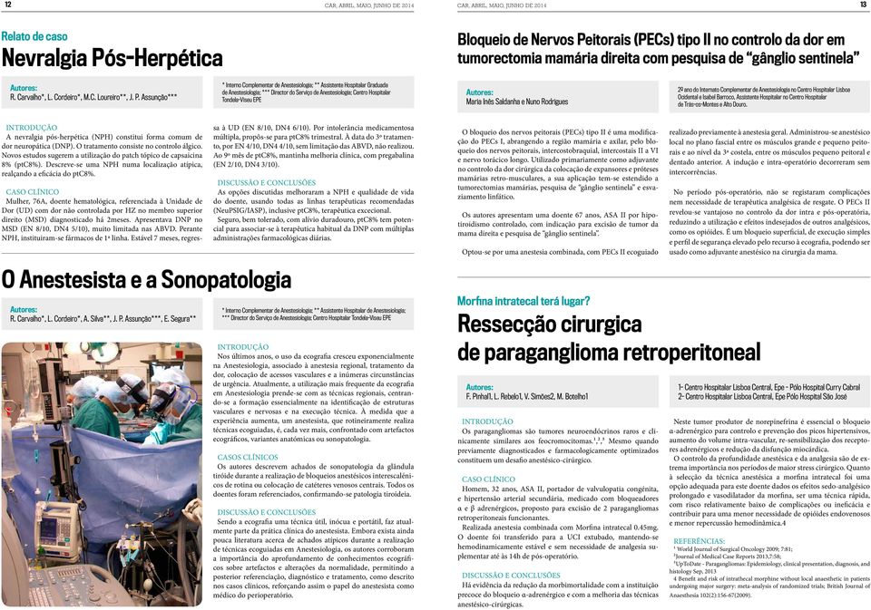 Assunção*** * Interno Complementar de Anestesiologia; ** Assistente Hospitalar Graduada de Anestesiologia; *** Director do Serviço de Anestesiologia; Centro Hospitalar Tondela-Viseu EPE Autores: