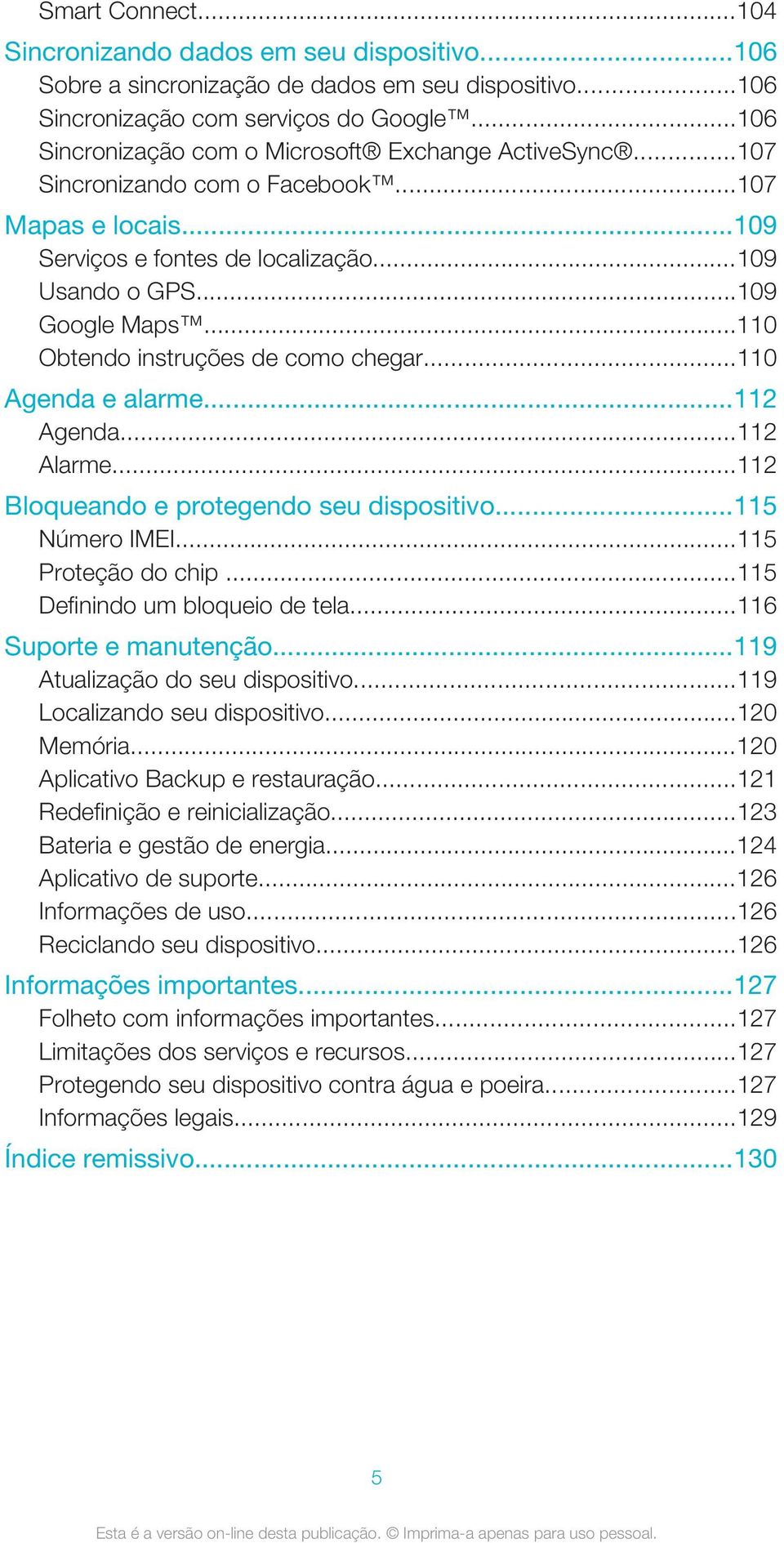 ..110 Obtendo instruções de como chegar...110 Agenda e alarme...112 Agenda...112 Alarme...112 Bloqueando e protegendo seu dispositivo...115 Número IMEI...115 Proteção do chip.