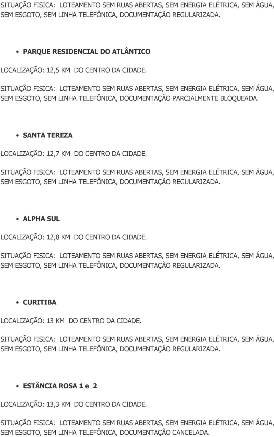 SANTA TEREZA LOCALIZAÇÃO: 12,7 KM DO CENTRO DA CIDADE.