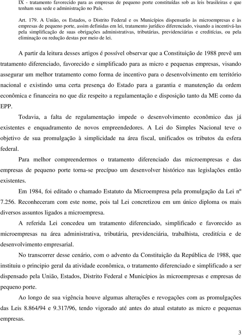 pela simplificação de suas obrigações administrativas, tributárias, previdenciárias e creditícias, ou pela eliminação ou redução destas por meio de lei.