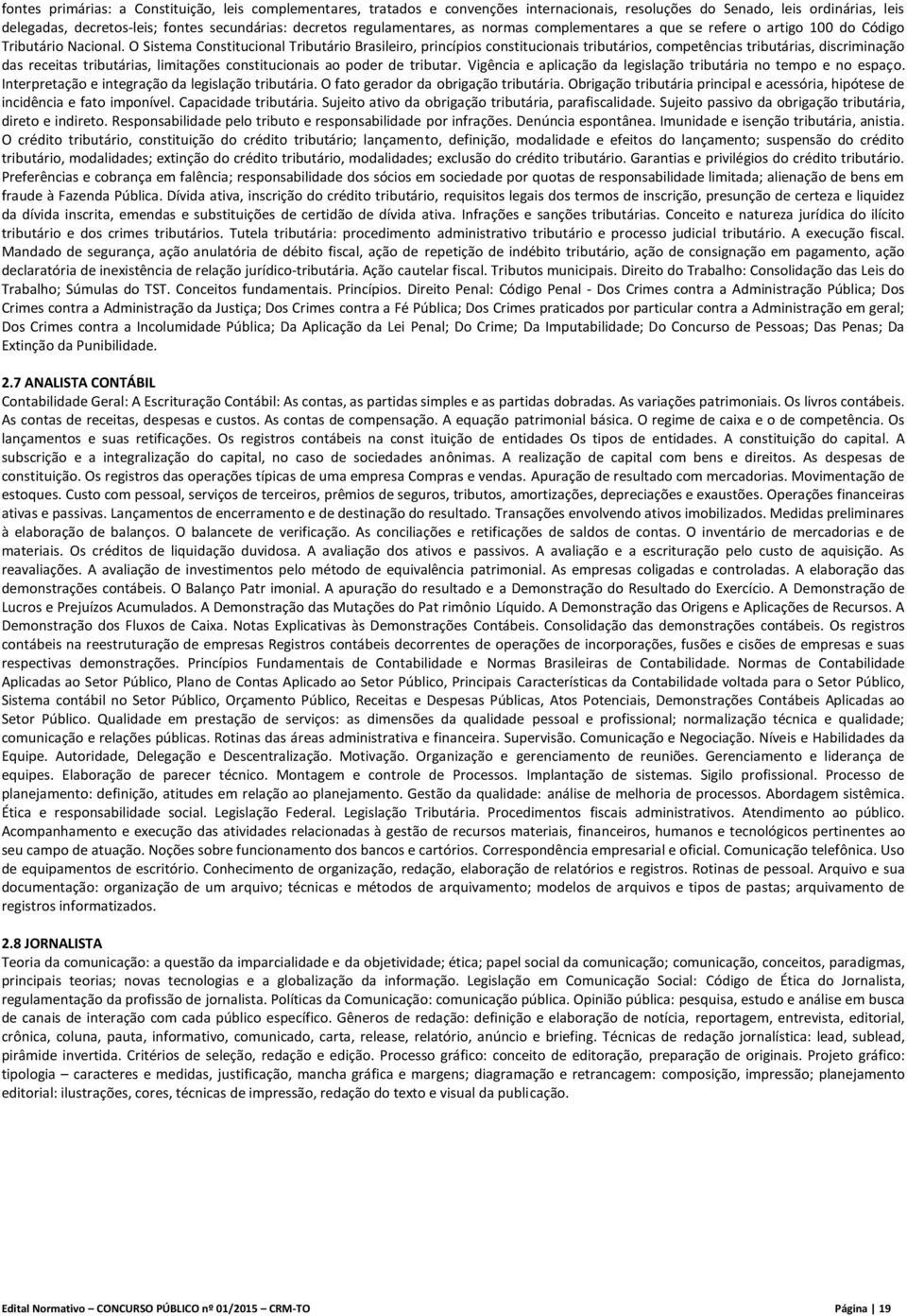 O Sistema Constitucional Tributário Brasileiro, princípios constitucionais tributários, competências tributárias, discriminação das receitas tributárias, limitações constitucionais ao poder de