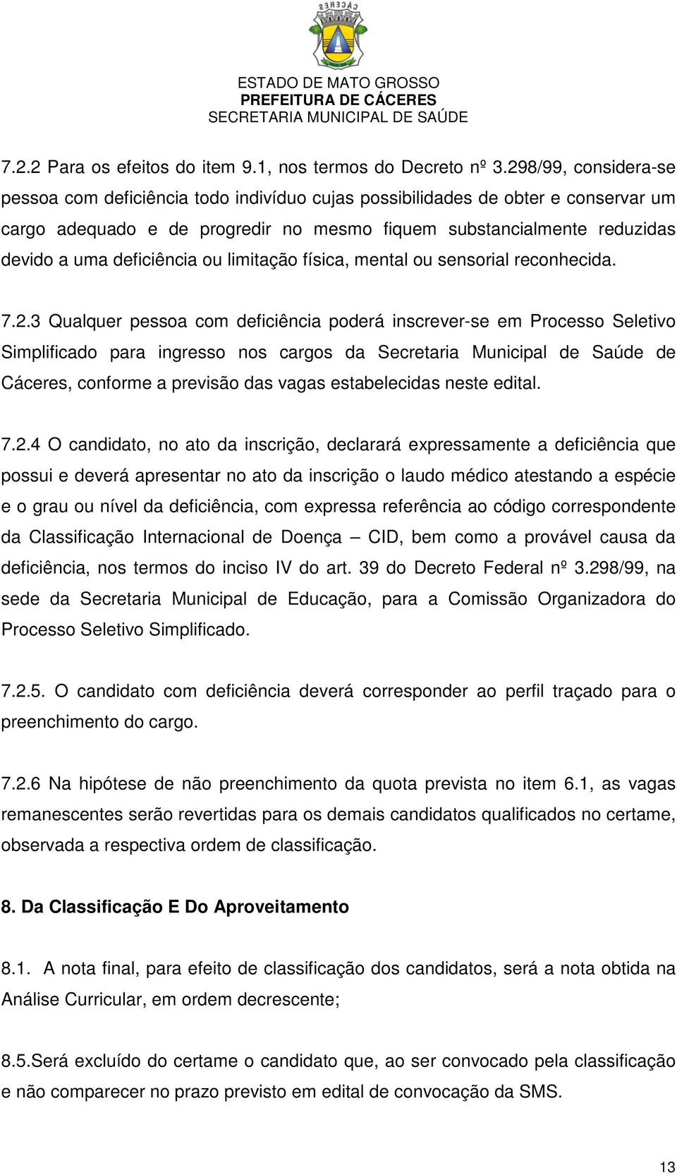 deficiência ou limitação física, mental ou sensorial reconhecida. 7.2.