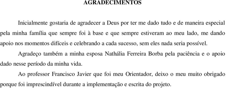 possível. Agradeço também a minha esposa Nathália Ferreira Borba pela paciência e o apoio dado nesse período da minha vida.