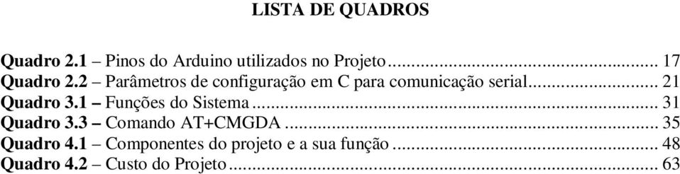 .. 21 Quadro 3.1 Funções do Sistema... 31 Quadro 3.3 Comando AT+CMGDA.