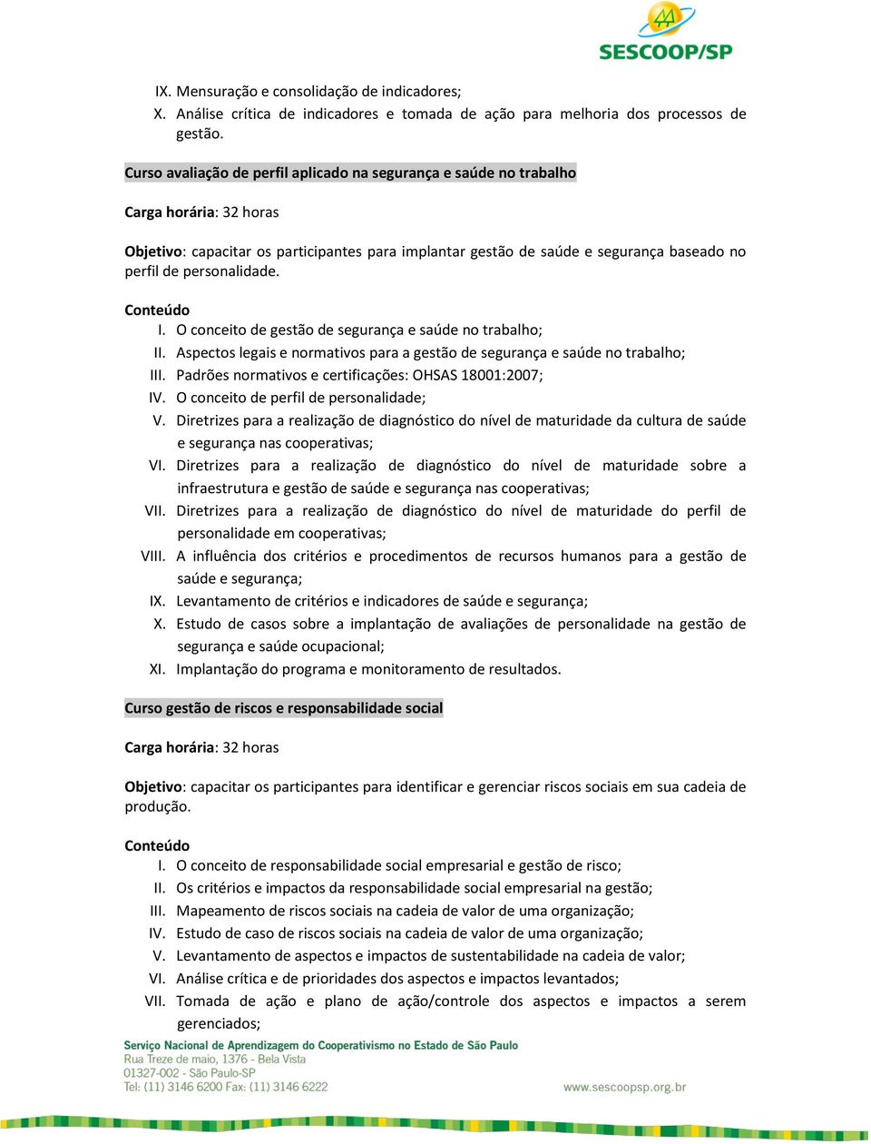 personalidade. I. O conceito de gestão de segurança e saúde no trabalho; II. Aspectos legais e normativos para a gestão de segurança e saúde no trabalho; III.