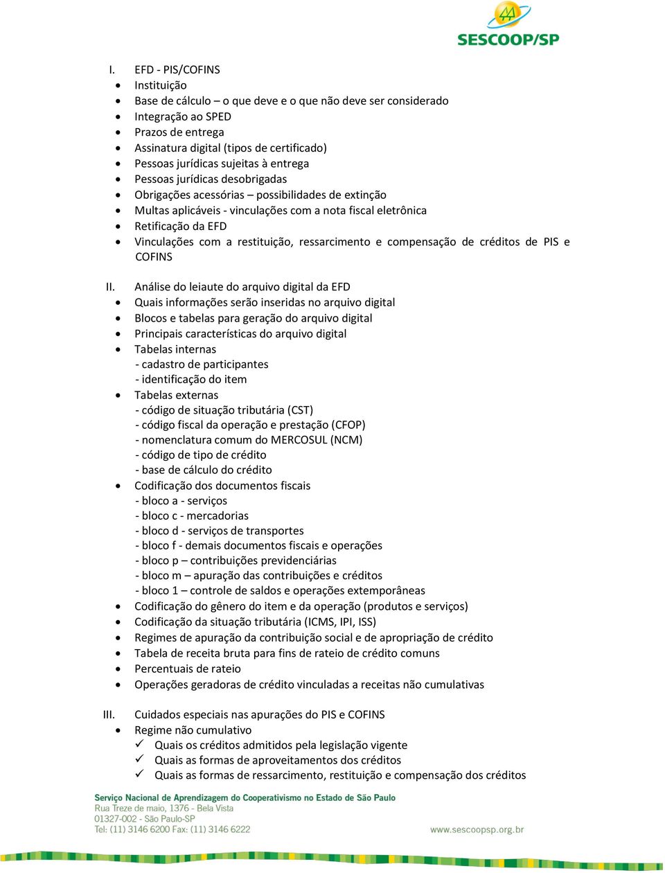 ressarcimento e compensação de créditos de PIS e COFINS II. III.