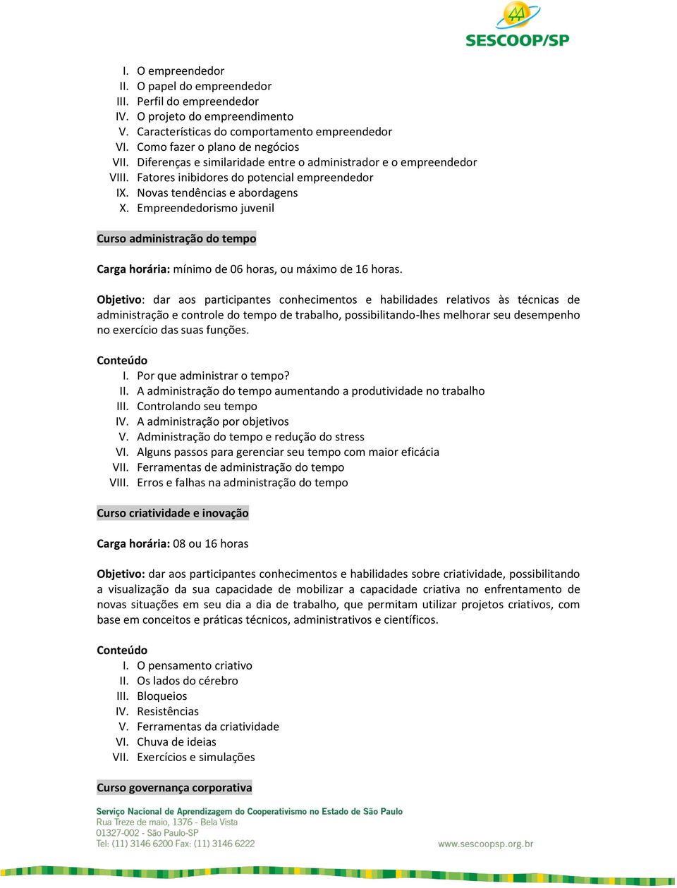 Empreendedorismo juvenil Curso administração do tempo Carga horária: mínimo de 06 horas, ou máximo de 16 horas.