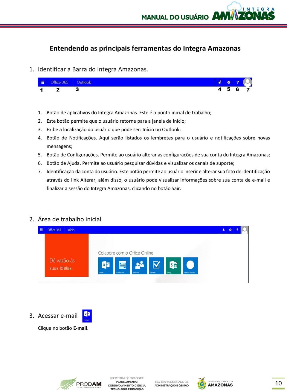 Aqui serão listados os lembretes para o usuário e notificações sobre novas mensagens; 5. Botão de Configurações. Permite ao usuário alterar as configurações de sua conta do Integra Amazonas; 6.