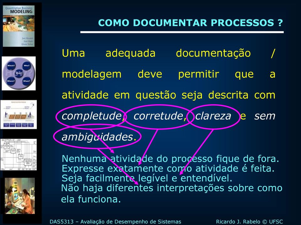 descrita com completude, corretude, clareza e sem ambiguidades.