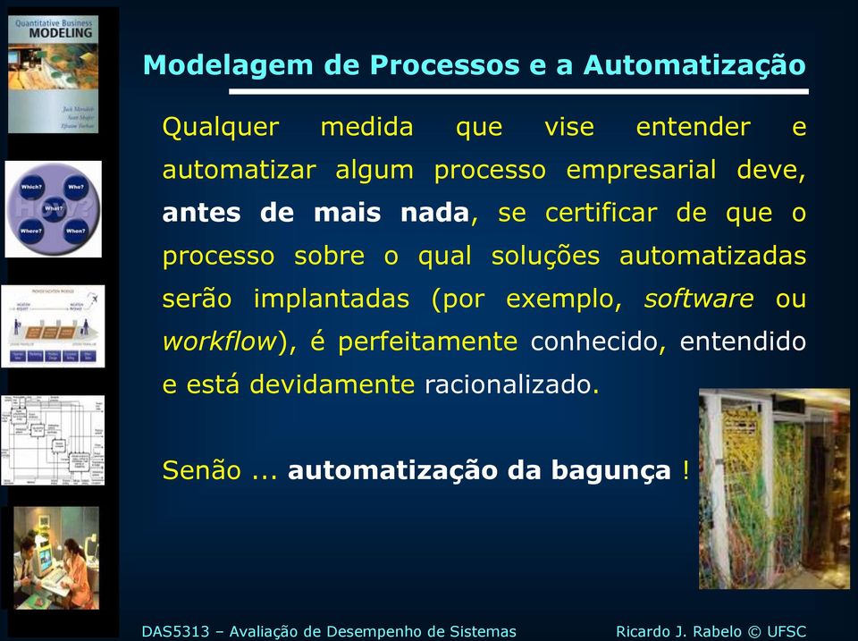 qual soluções automatizadas serão implantadas (por exemplo, software ou workflow), é