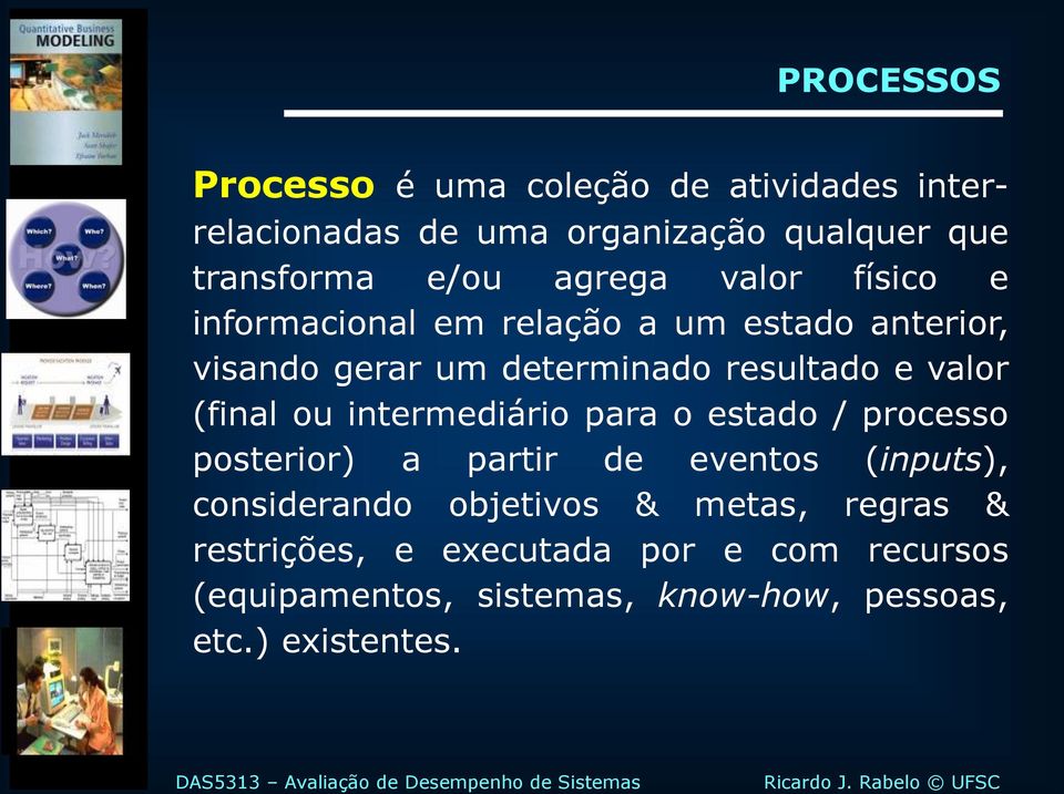 (final ou intermediário para o estado / processo posterior) a partir de eventos (inputs), considerando objetivos &