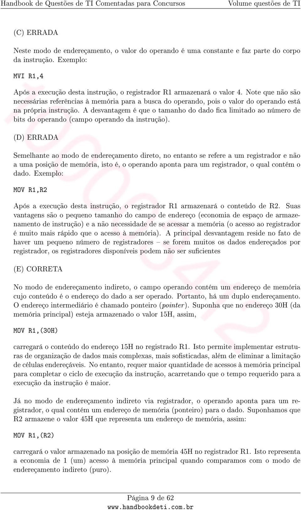 A desvantagem é que o tamanho do dado ca limitado ao número de bits do operando (campo operando da instrução).