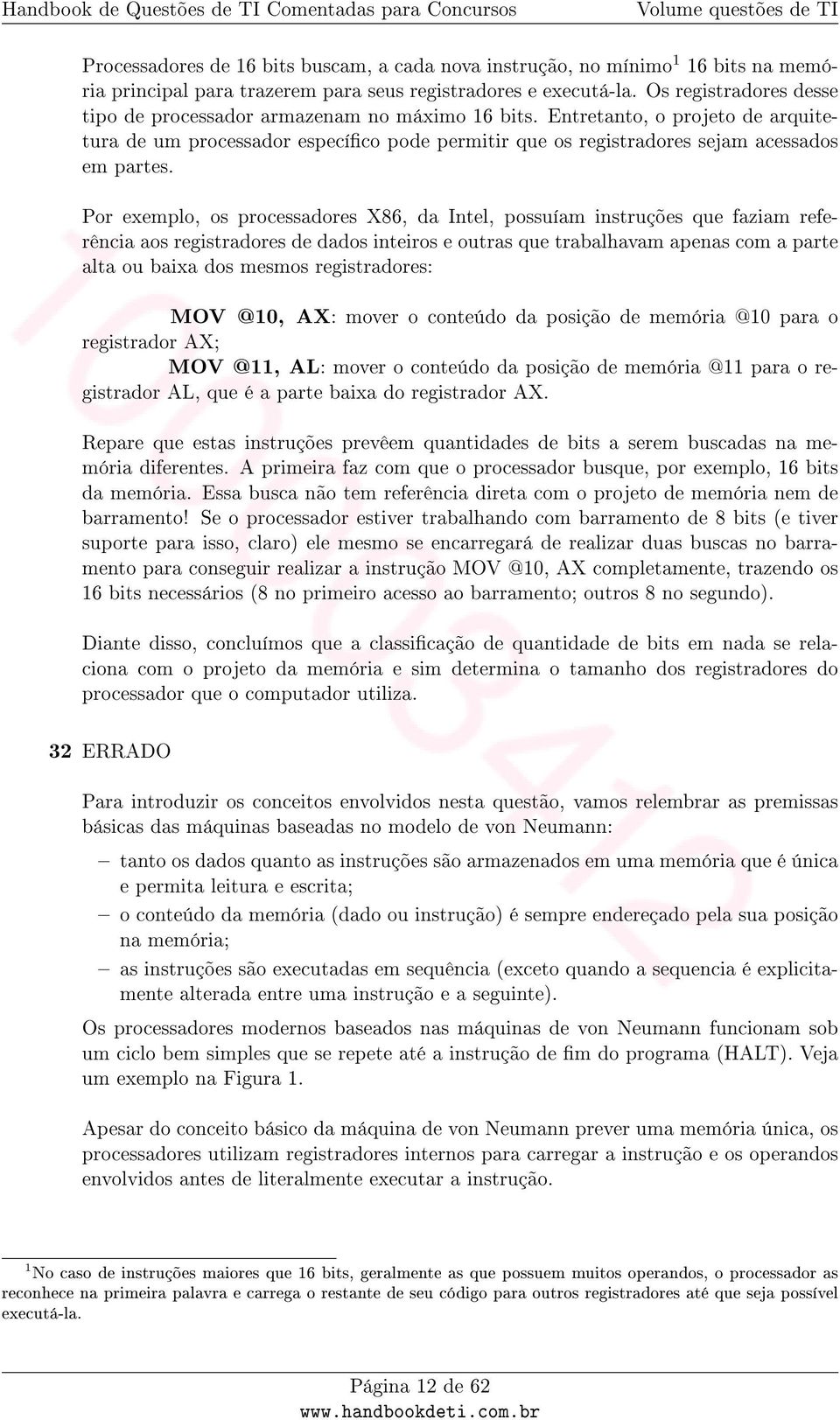 Por exemplo, os processadores X86, da Intel, possuíam instruções que faziam referência aos registradores de dados inteiros e outras que trabalhavam apenas com a parte alta ou baixa dos mesmos