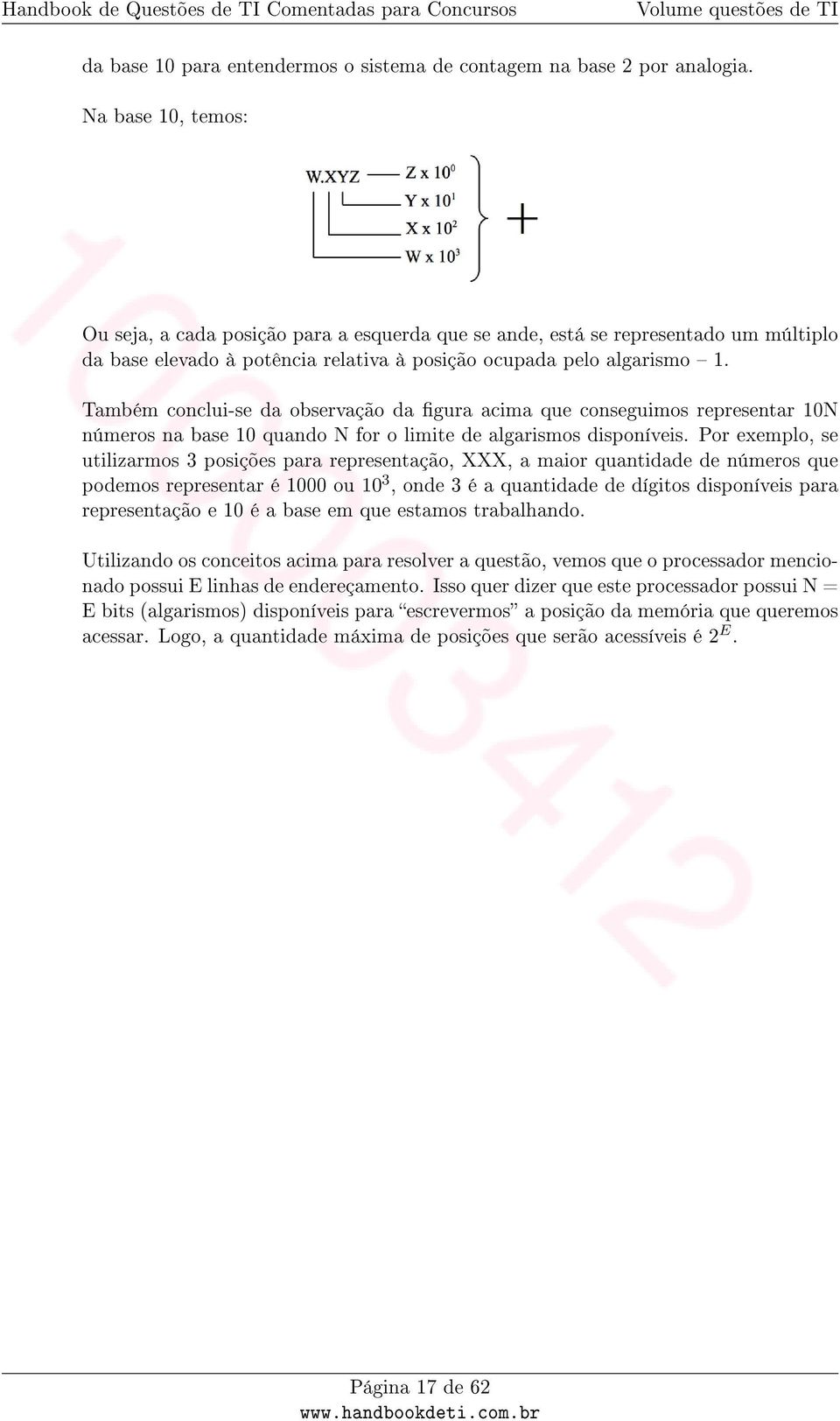 Também conclui-se da observação da gura acima que conseguimos representar 10N números na base 10 quando N for o limite de algarismos disponíveis.