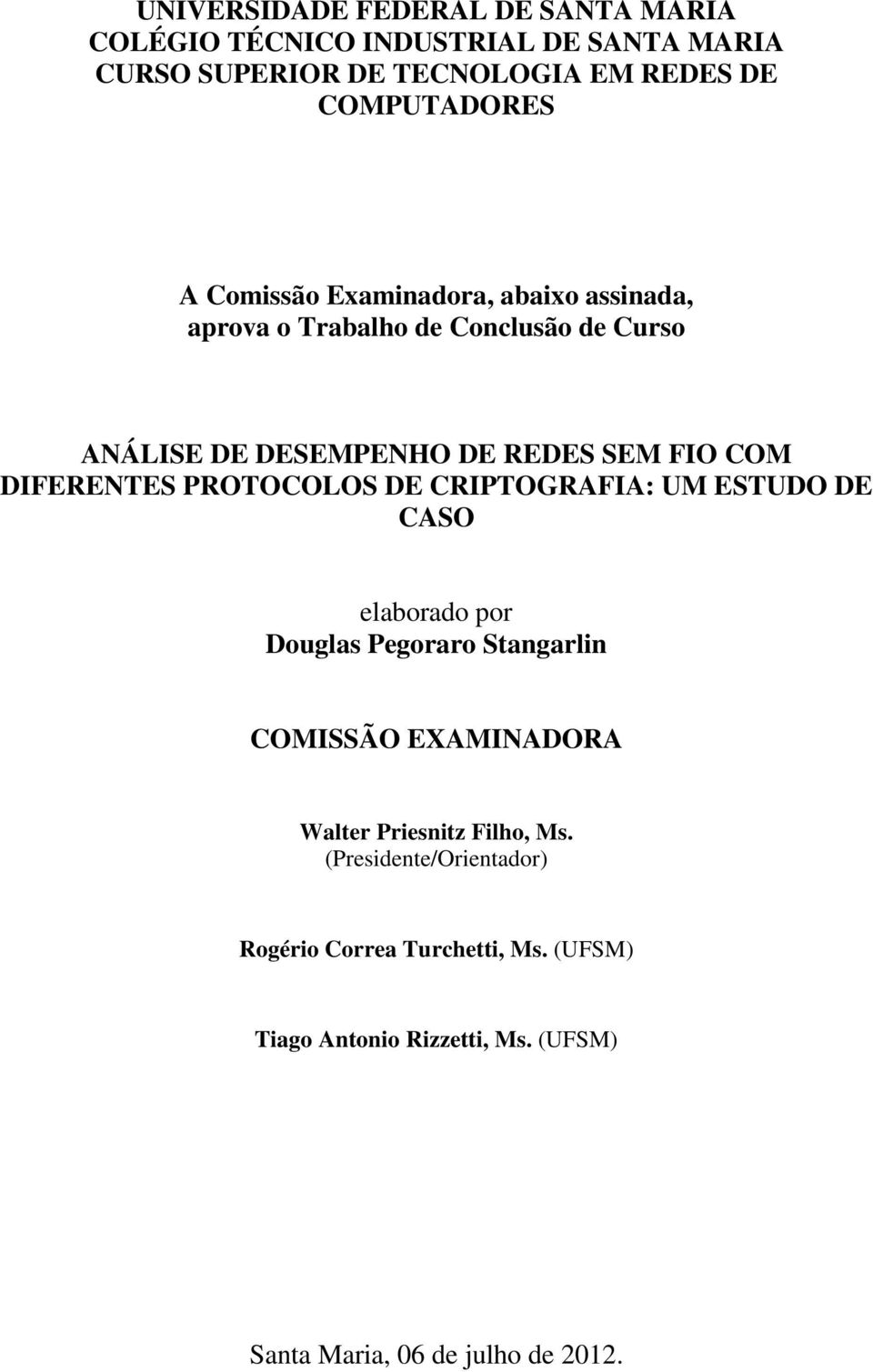 PROTOCOLOS DE CRIPTOGRAFIA: UM ESTUDO DE CASO elaborado por Douglas Pegoraro Stangarlin COMISSÃO EXAMINADORA Walter Priesnitz Filho,