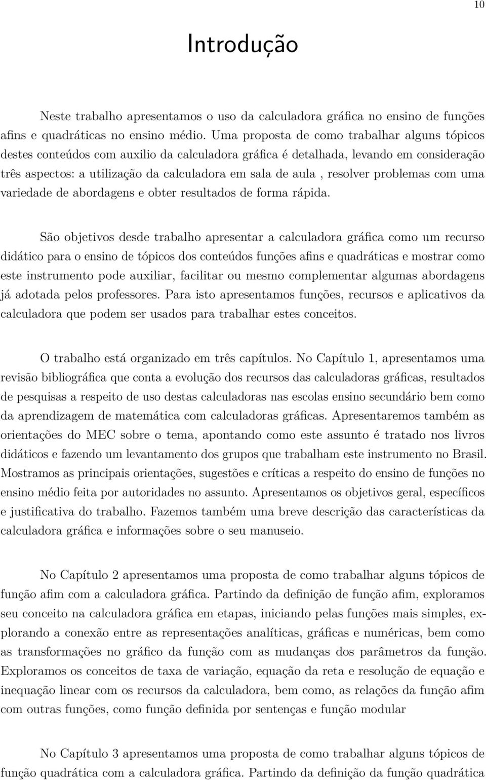 resolver problemas com uma variedade de abordagens e obter resultados de forma rápida.