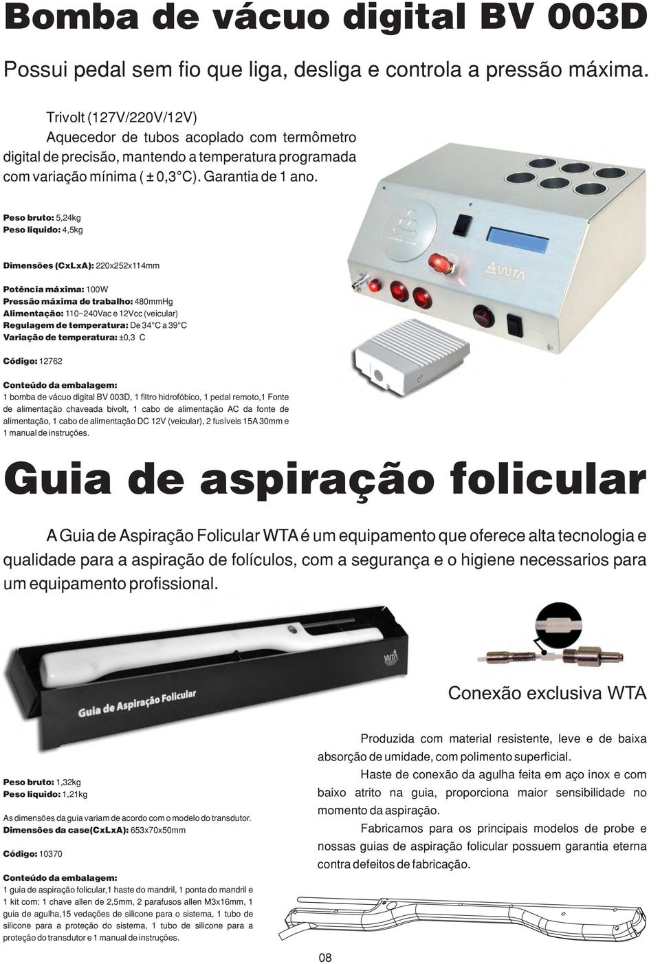 Peso bruto: 5,24kg Peso liquido: 4,5kg Dimensões (CxLxA): 220x252x114mm Potência máxima: 100W Pressão máxima de trabalho: 480mmHg Alimentação: 110~240Vac e 12Vcc (veicular) Regulagem de temperatura: