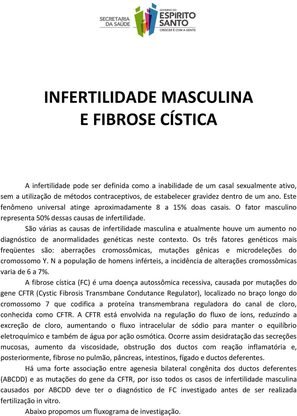 São várias as causas de infertilidade masculina e atualmente houve um aumento no diagnóstico de anormalidades genéticas neste contexto.