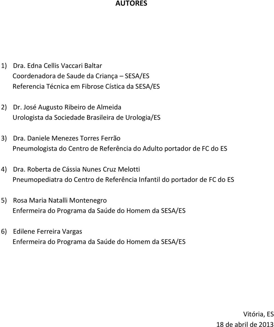 Daniele Menezes Torres Ferrão Pneumologista do Centro de Referência do Adulto portador de FC do ES 4) Dra.