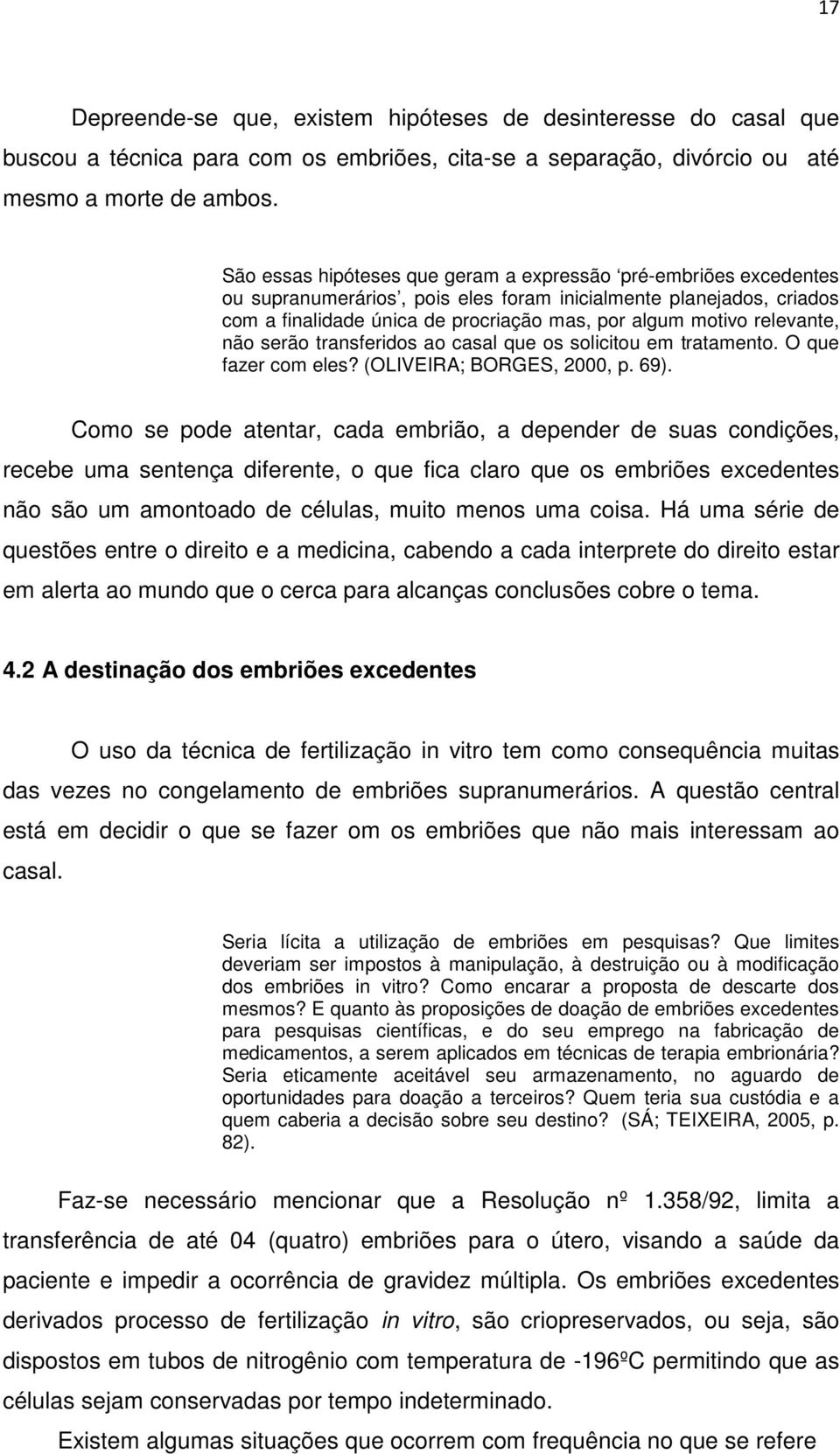 relevante, não serão transferidos ao casal que os solicitou em tratamento. O que fazer com eles? (OLIVEIRA; BORGES, 2000, p. 69).