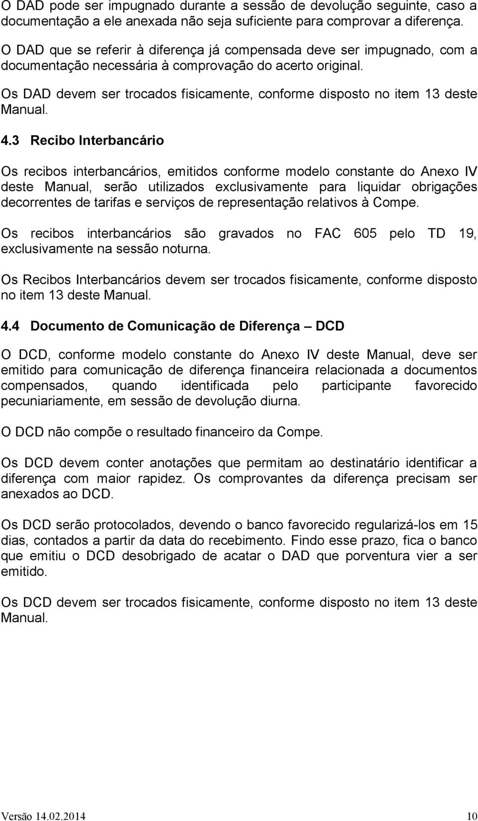 Os DAD devem ser trocados fisicamente, conforme disposto no item 13 deste Manual. 4.