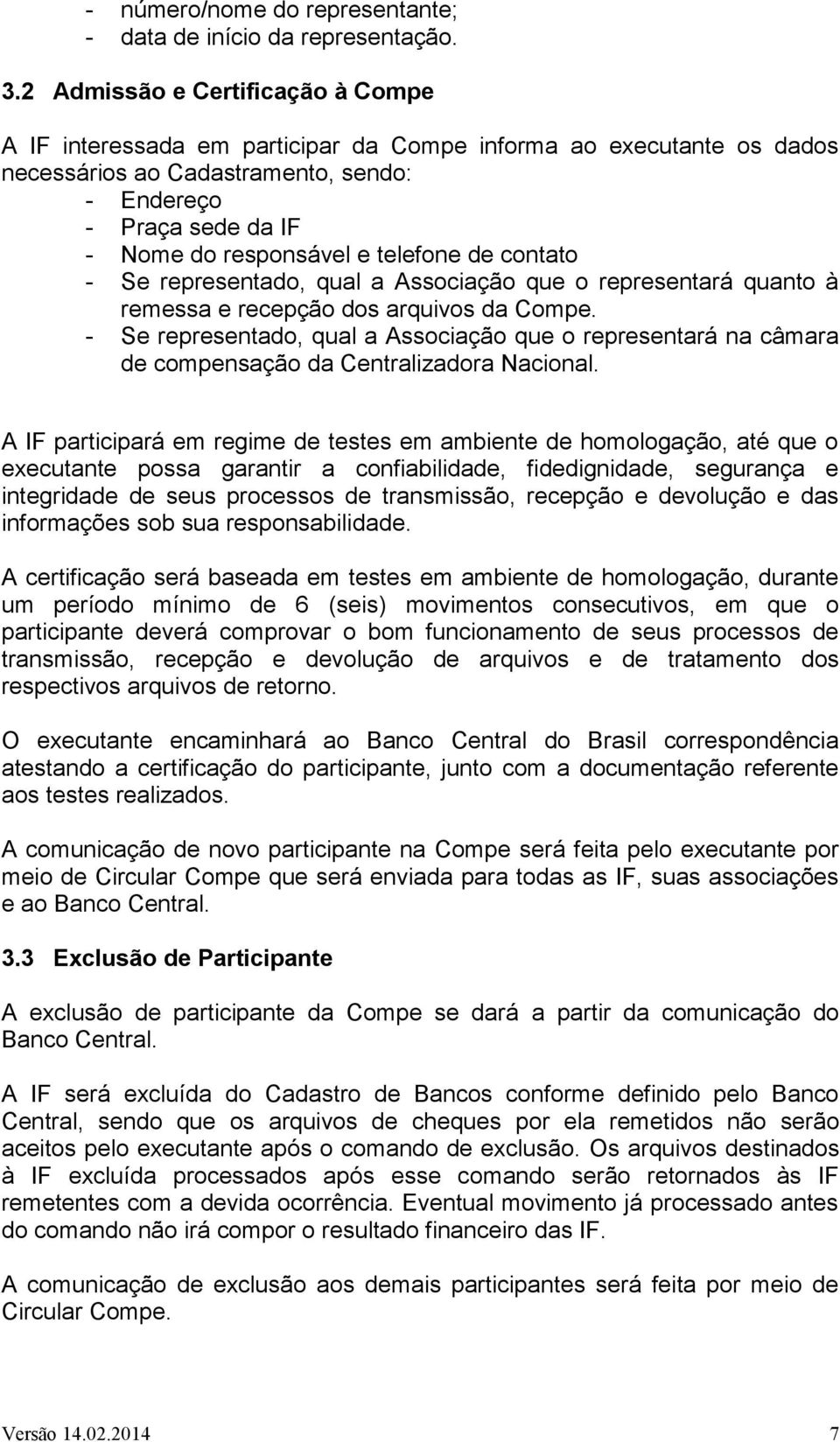 telefone de contato - Se representado, qual a Associação que o representará quanto à remessa e recepção dos arquivos da Compe.