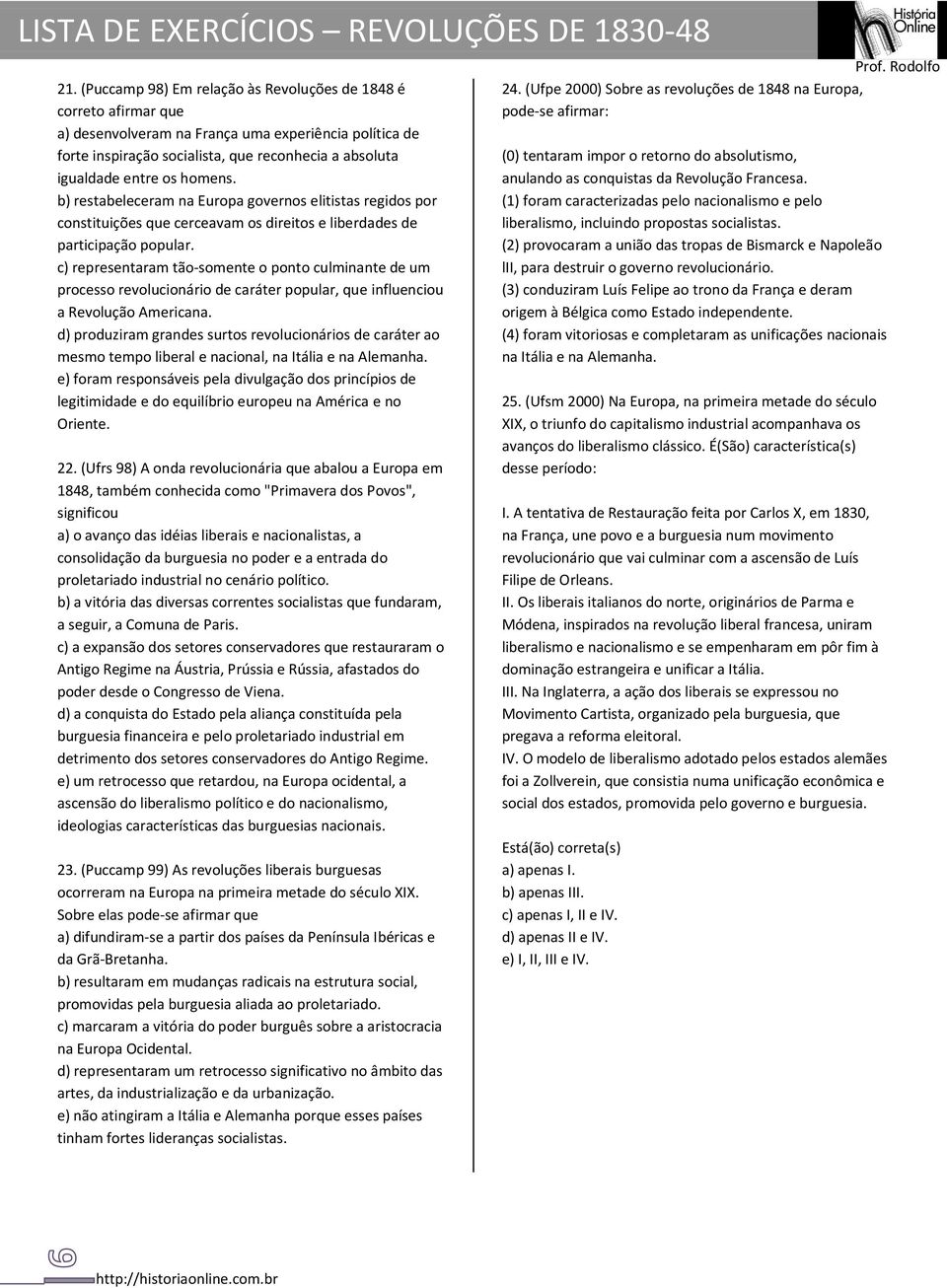 c) representaram tão-somente o ponto culminante de um processo revolucionário de caráter popular, que influenciou a Revolução Americana.