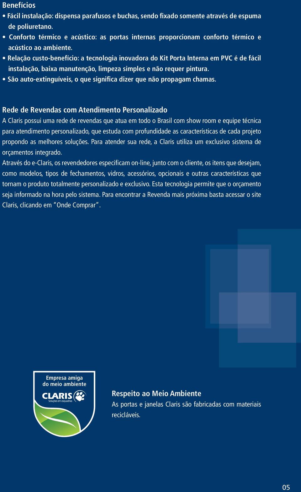 Relação custo-benefício: a tecnologia inovadora do Kit Porta Interna em PVC é de fácil instalação, baixa manutenção, limpeza simples e não requer pintura.