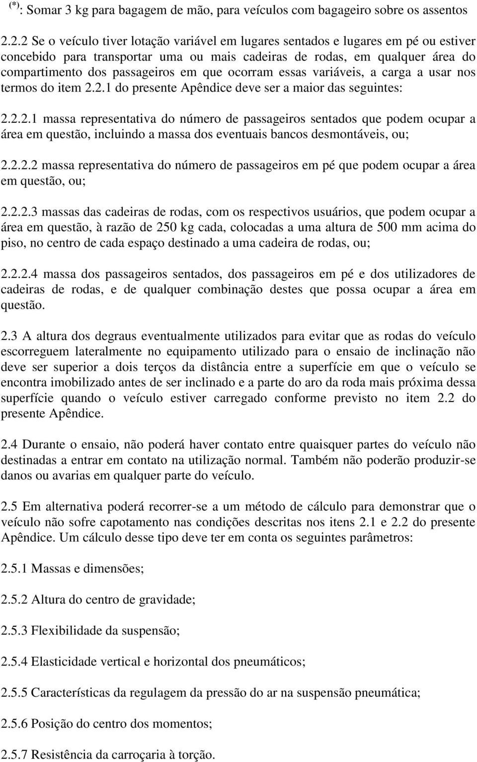 que ocorram essas variáveis, a carga a usar nos termos do item 2.