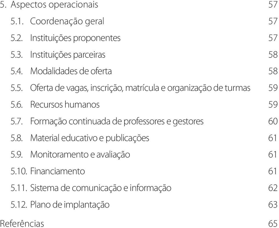 Formação continuada de professores e gestores 5.8. Material educativo e publicações 5.9. Monitoramento e avaliação 5.10.