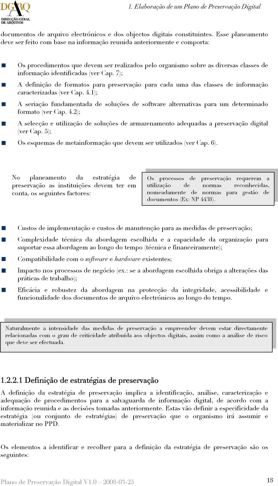 (ver Cap. 7); A definição de formatos para preservação para cada uma das classes de informação caracterizadas (ver Cap. 4.