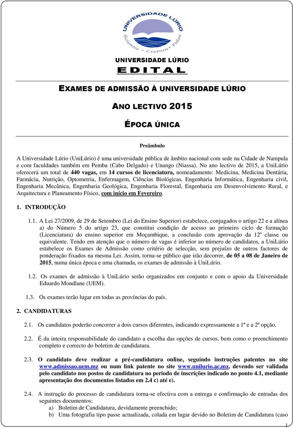 No ano lectivo de 2015, a UniLúrio oferecerá um total de 440 vagas, em 14 cursos de licenciatura, nomeadamente: Medicina, Medicina Dentária, Farmácia, Nutrição, Optometria, Enfermagem, Ciências