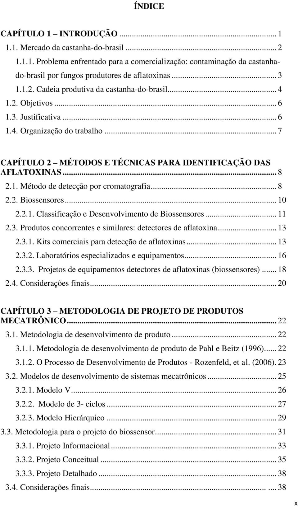 .. 8 2.1. Método de detecção por cromatografia... 8 2.2. Biossensores... 10 2.2.1. Classificação e Desenvolvimento de Biossensores... 11 2.3.