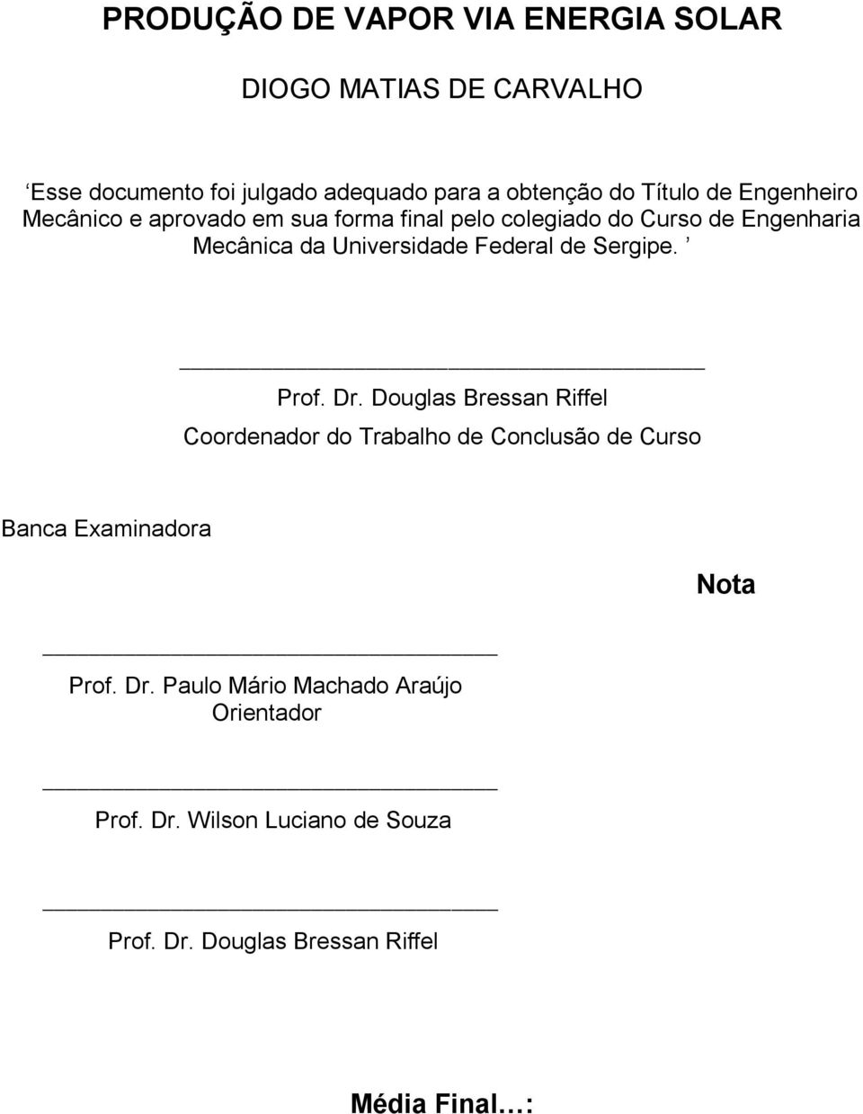 Federal de Sergipe. Prof. Dr. Douglas Bressan Riffel Coordenador do Trabalho de Conclusão de Curso Banca Examinadora Prof.