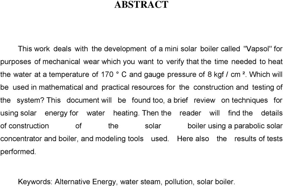 This document will be found too, a brief review on techniques for using solar energy for water heating.