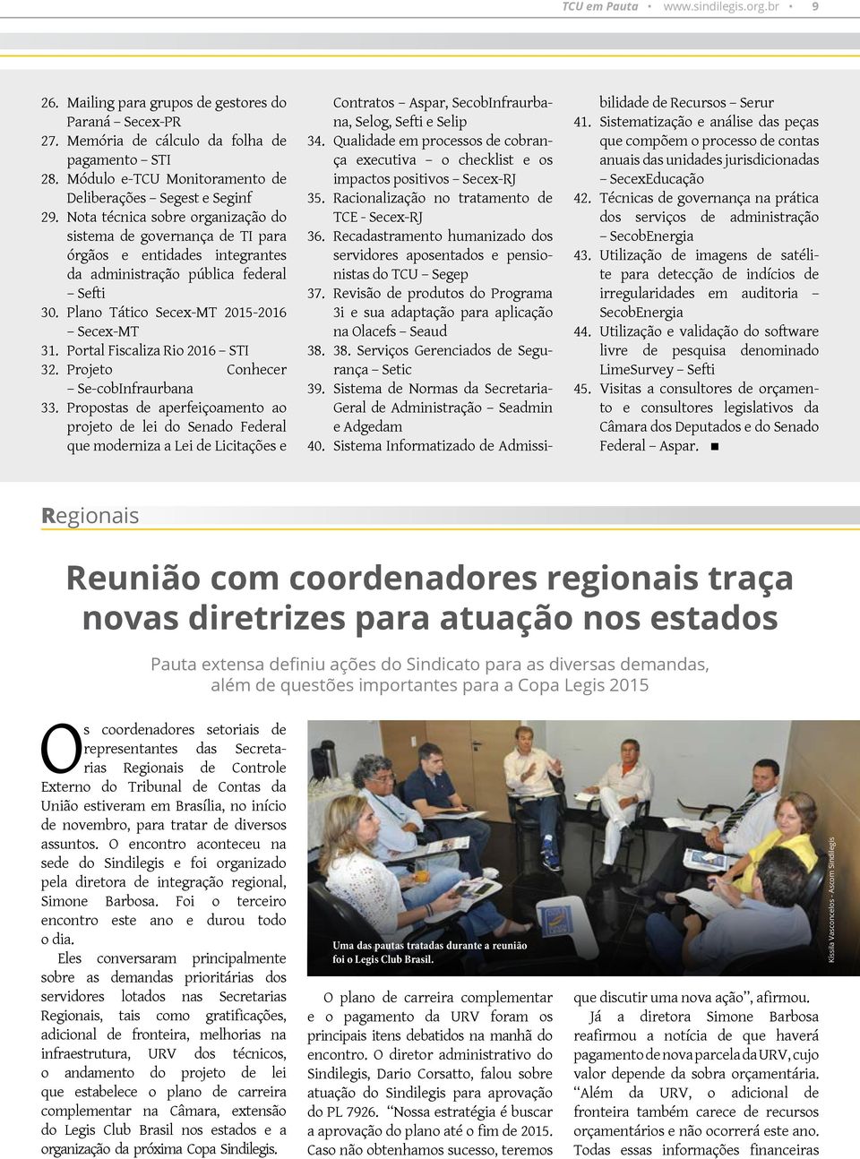 Nota técnica sobre organização do sistema de governança de TI para órgãos e entidades integrantes da administração pública federal Sefti 30. Plano Tático Secex-MT 2015-2016 Secex-MT 31.