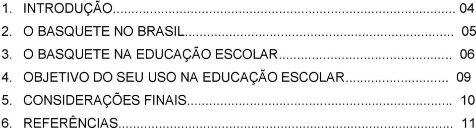 OBJETIVO DO SEU USO NA EDUCAÇÃO ESCOLAR... 09 5.