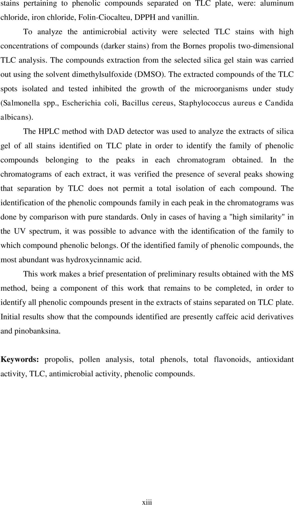 The compounds extraction from the selected silica gel stain was carried out using the solvent dimethylsulfoxide (DMSO).