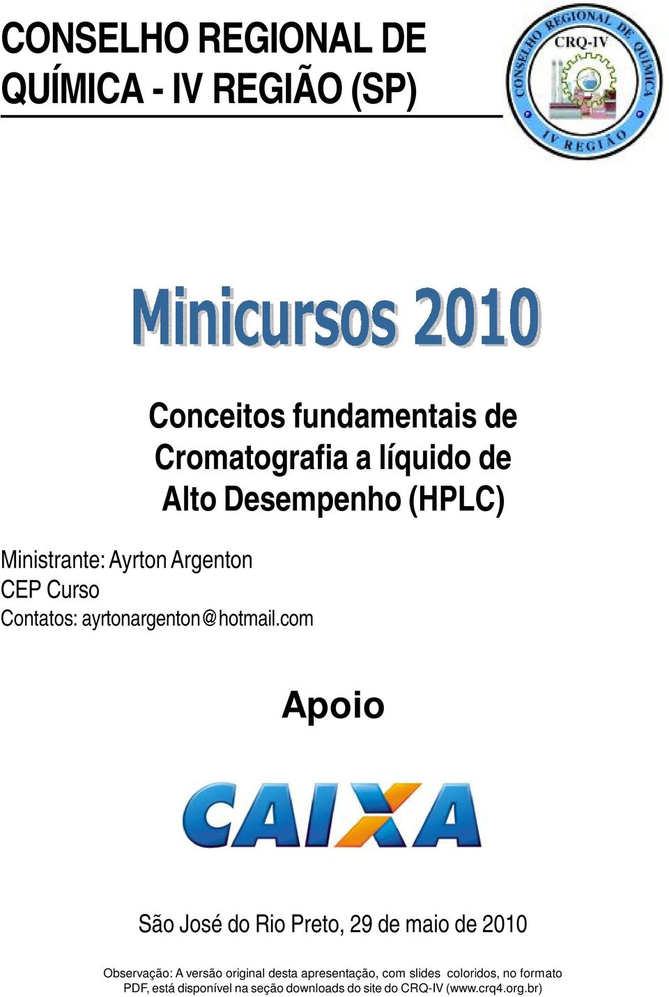 com Apoio São José do Rio Preto, 29 de maio de 2010 Observação: A versão original desta